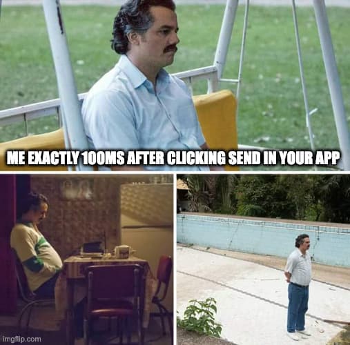 An image macro shows Pablo Escobar (from the series, Narcos) waiting in three different locations. The meme text reads, "ME EXACTLY 100MS AFTER CLICKING SEND IN YOUR APP," implying the meme represents users' frustration with app waiting periods.